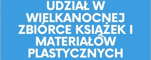 Podsumowanie Wielkanocnej Zbiórki Książek i Materiałów Plastycznych